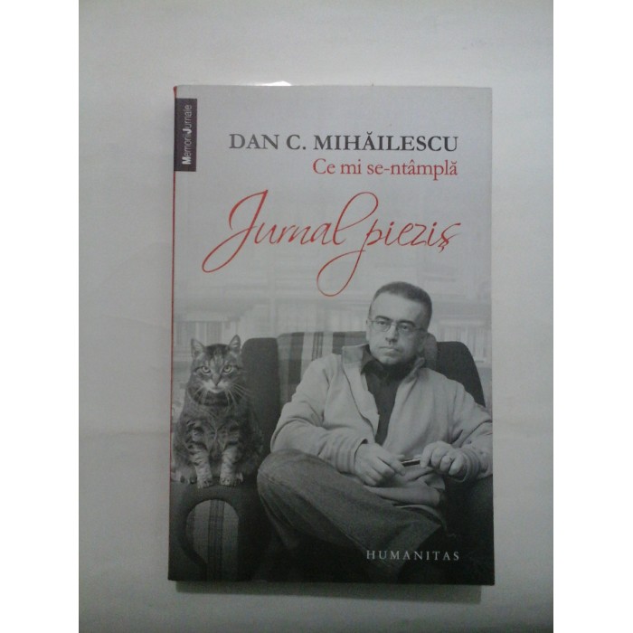 CE MI SE INTAMPLA * Jurnal piezis - DAN C. MIHAILESCU CE MI SE INTAMPLA * Jurnal piezis - DAN C. MIHAILESCU